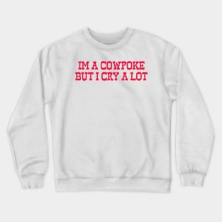 Im A Cowpoke But I Cry A Lot Crewneck Sweatshirt